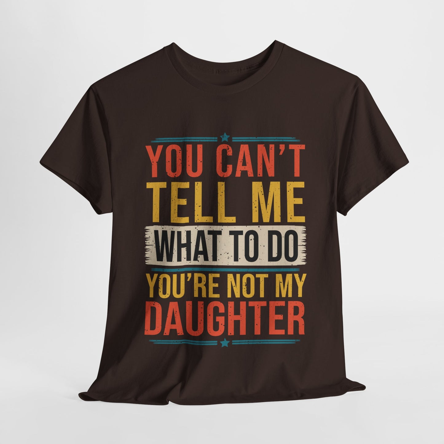 Funny Unisex Heavy Cotton Tee - 'You Can't Tell Me What To Do, You're Not My Daughter'