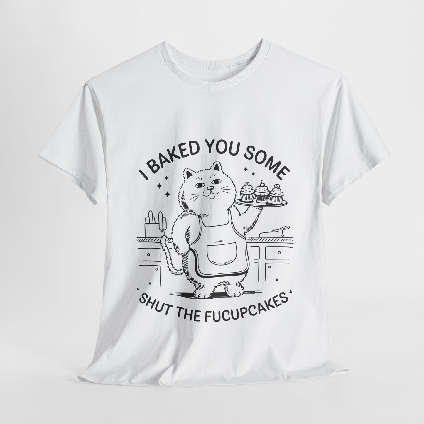 Funny Quote Cupcakes Unisex Heavy Cotton Tee