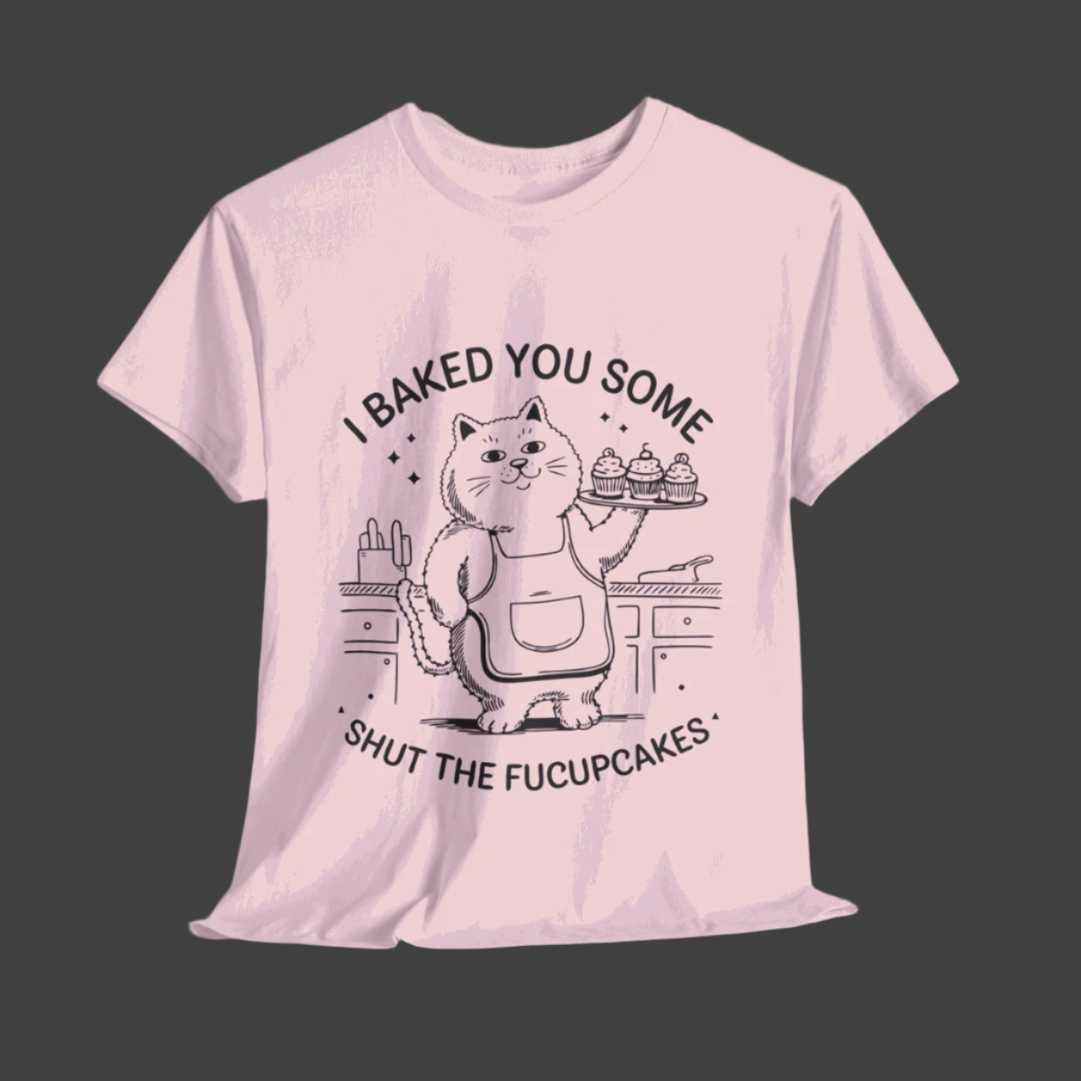 Funny Quote Cupcakes Unisex Heavy Cotton Tee
