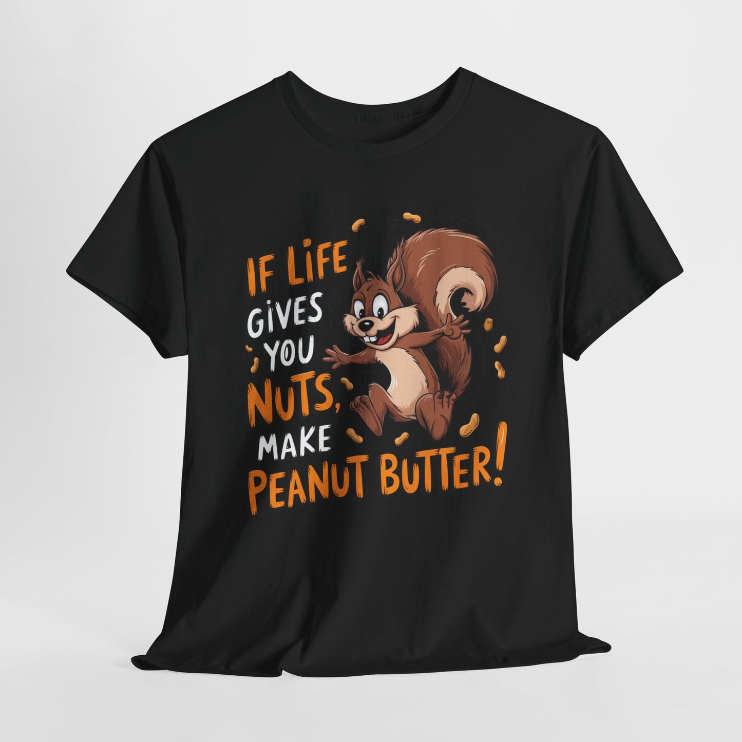 Funny Squirrel Tee - "If Life Gives You Nuts, Make Peanut Butter!" Unisex Heavy Cotton Shirt