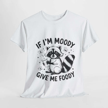 Funny Quote Sarcasm Unisex Tee - If Moody Give Foody