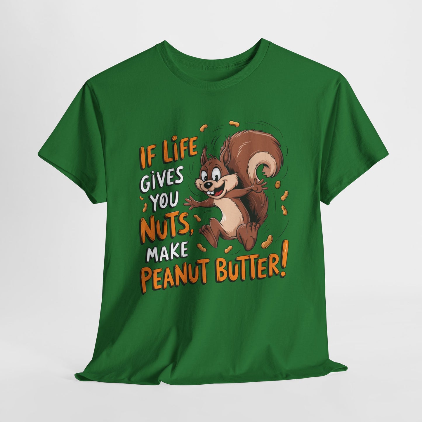 Funny Squirrel Tee - "If Life Gives You Nuts, Make Peanut Butter!" Unisex Heavy Cotton Shirt