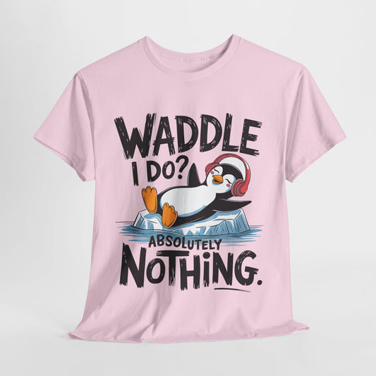 Funny Penguin Unisex Heavy Cotton Tee - Waddle I Do? Absolutely Nothing