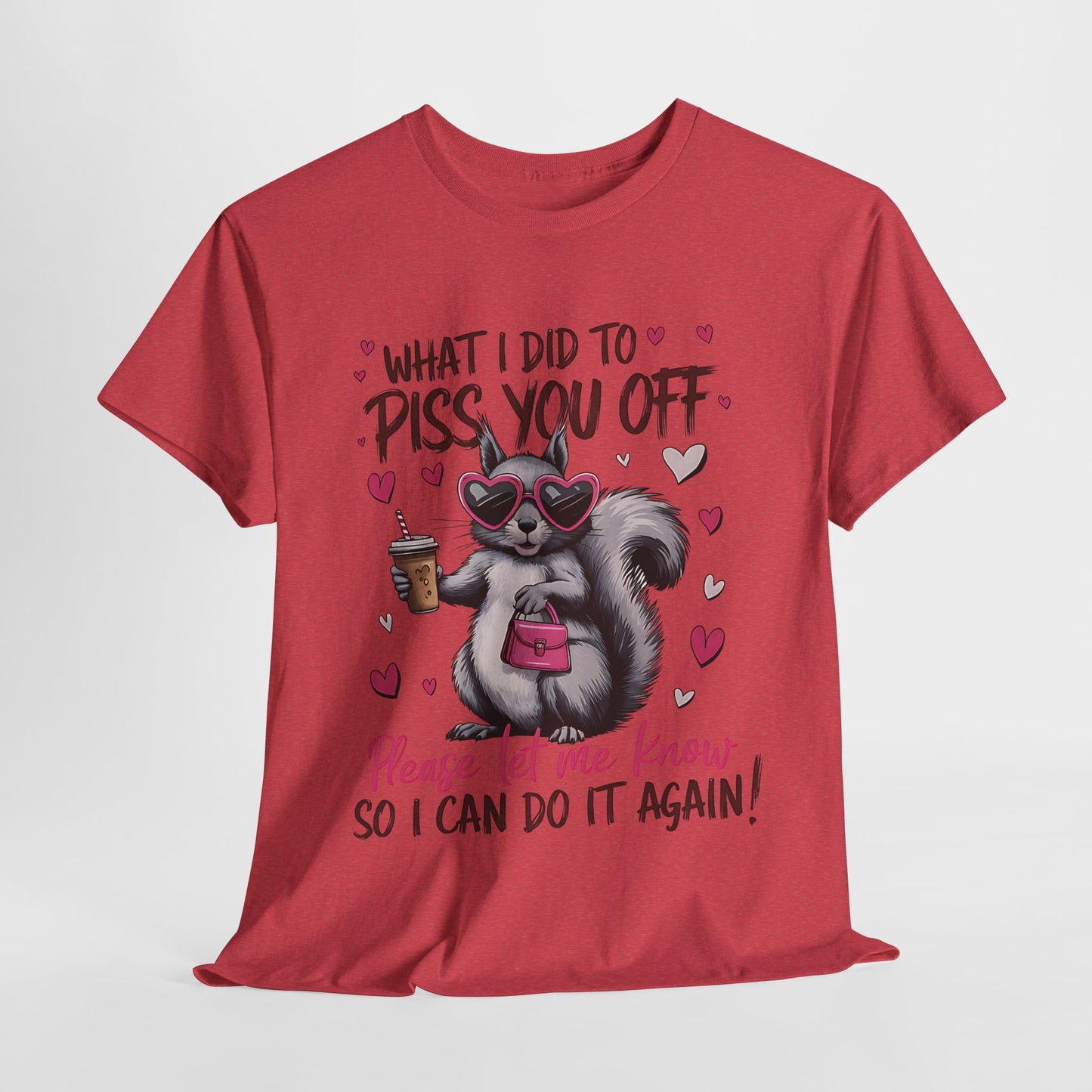 Funny Unisex Heavy Cotton Tee - "What I Did to Piss You Off"