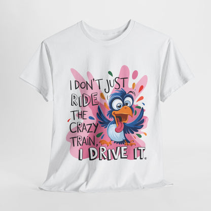 Funny Unisex Heavy Cotton Tee - "I Don't Just Ride the Crazy Train, I Drive It"