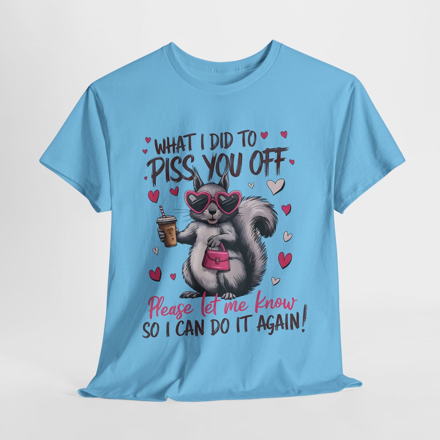 Funny Unisex Heavy Cotton Tee - "What I Did to Piss You Off"