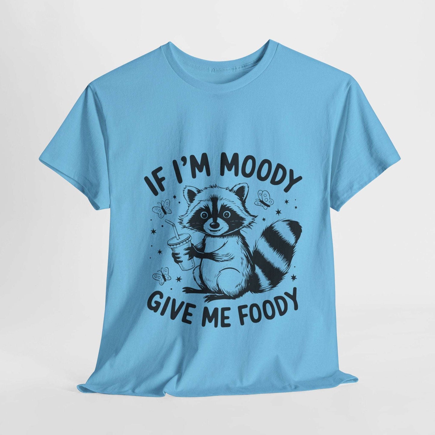 Funny Quote Sarcasm Unisex Tee - If Moody Give Foody