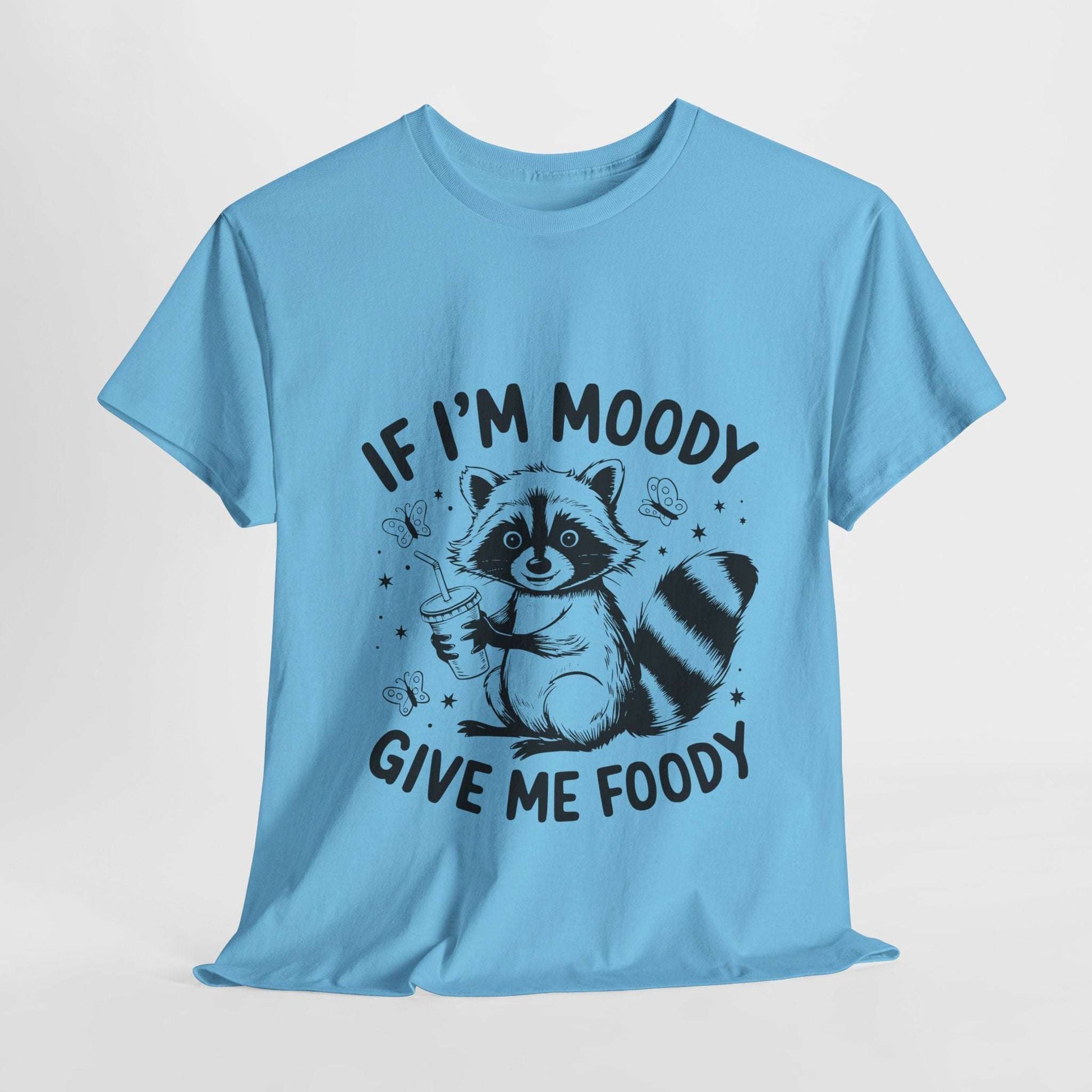 Funny Quote Sarcasm Unisex Tee - If Moody Give Foody