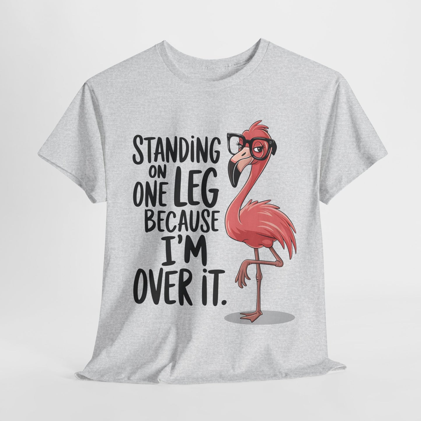 Funny Flamingo Tee - "Standing on One Leg Because I'm Over It" - Unisex Heavy Cotton T-Shirt