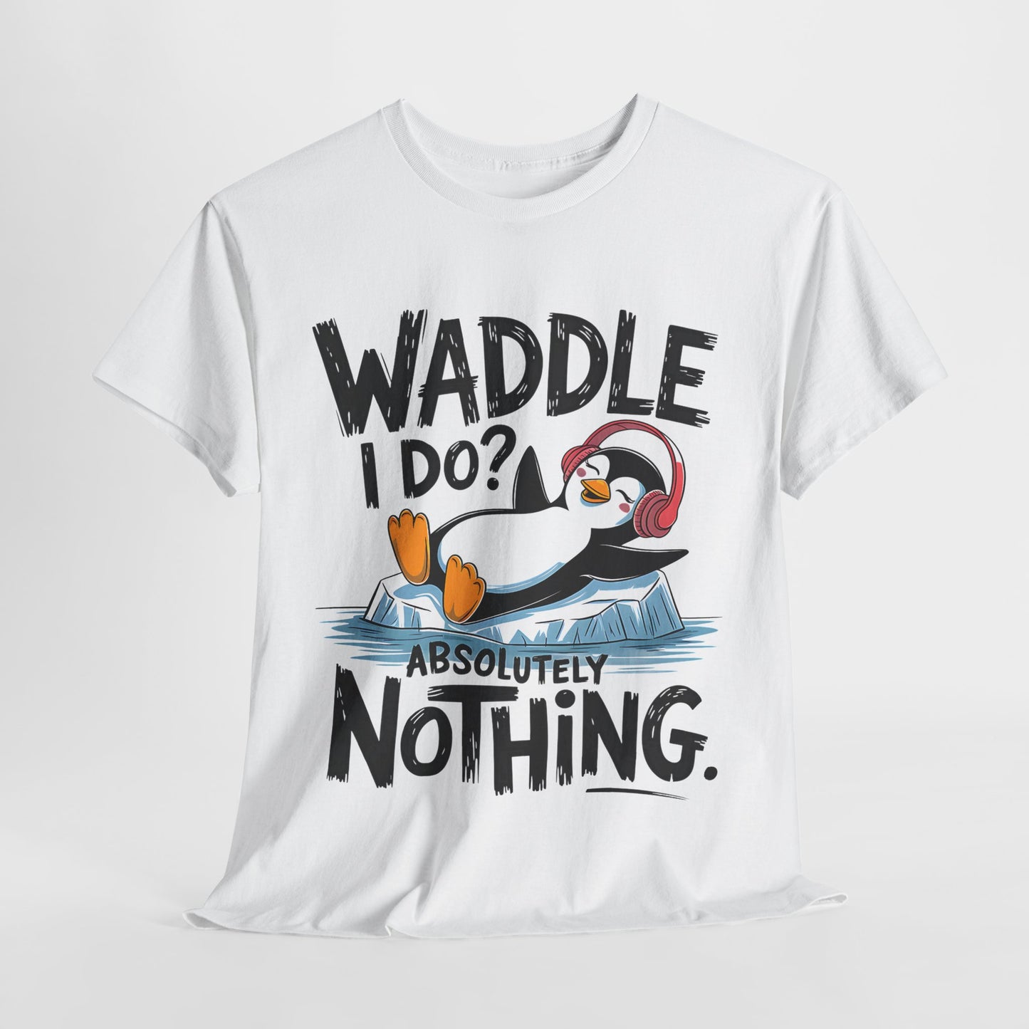 Funny Penguin Unisex Heavy Cotton Tee - Waddle I Do? Absolutely Nothing