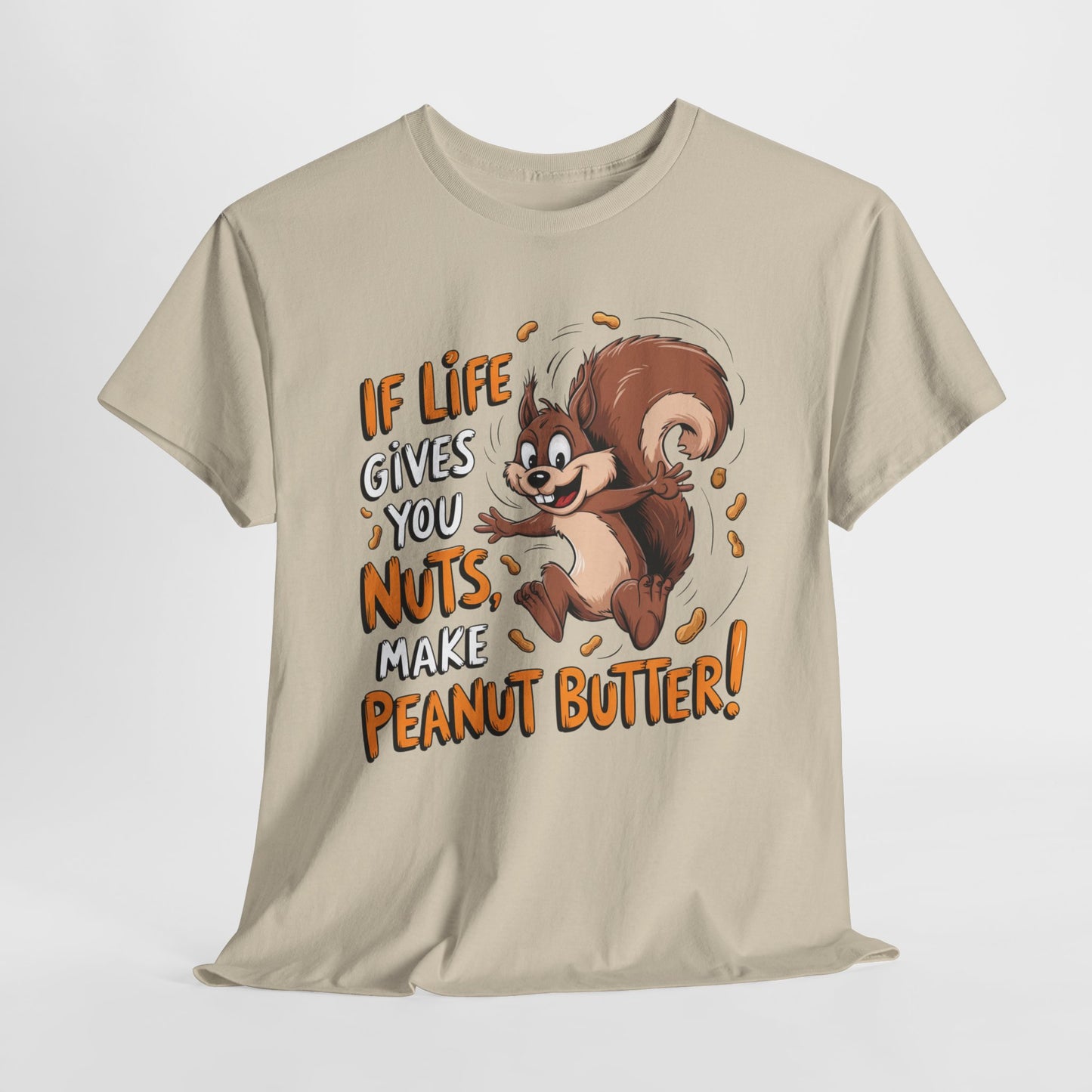 Funny Squirrel Tee - "If Life Gives You Nuts, Make Peanut Butter!" Unisex Heavy Cotton Shirt