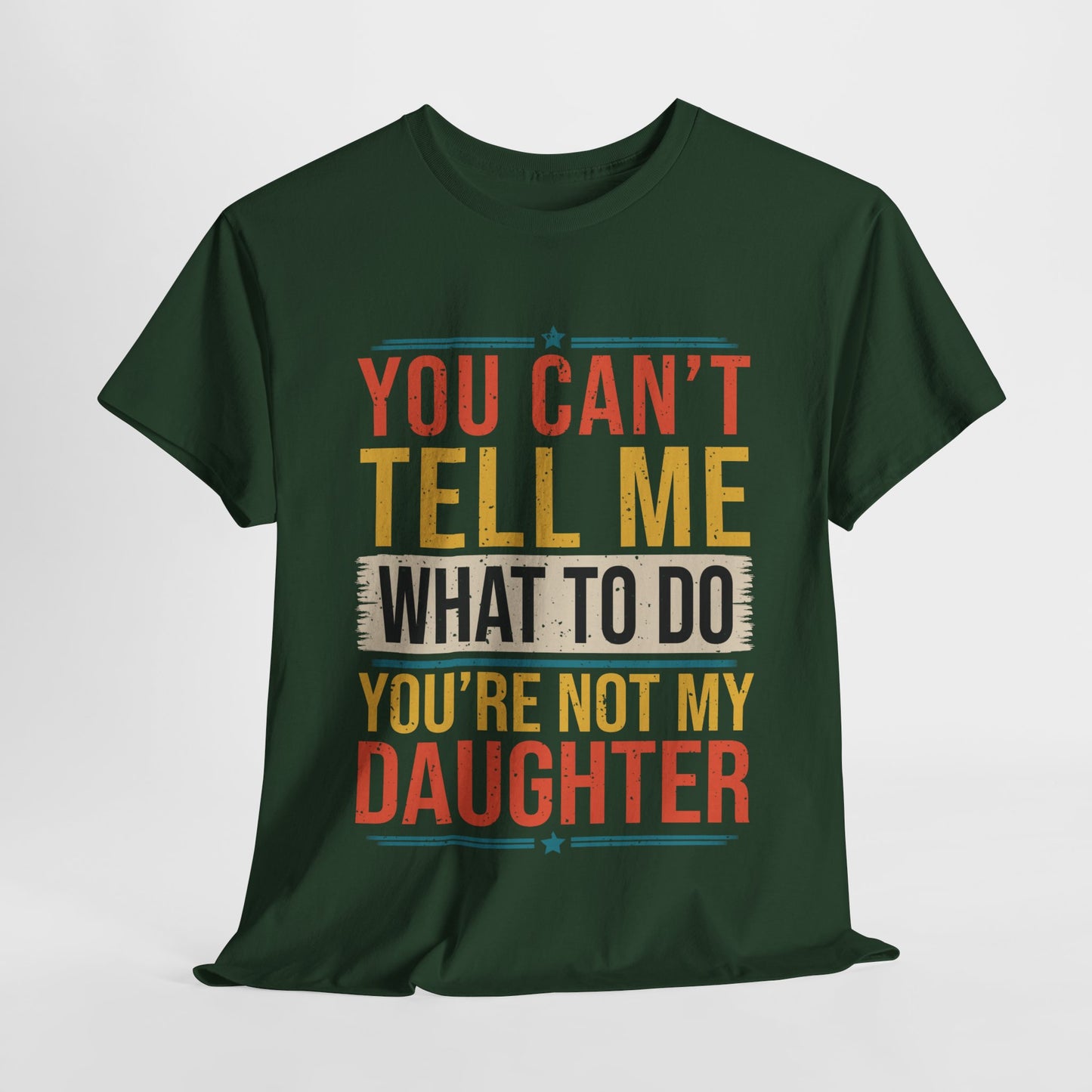 Funny Unisex Heavy Cotton Tee - 'You Can't Tell Me What To Do, You're Not My Daughter'