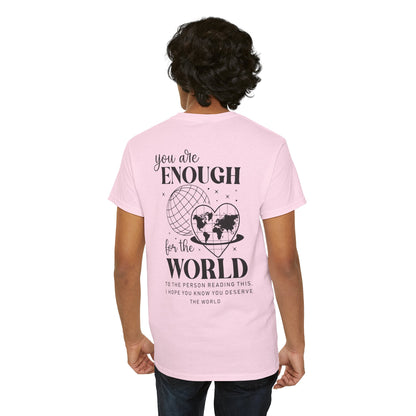 Camiseta unisex de algodón grueso: "Eres suficiente para el mundo". Camiseta gráfica inspiradora.