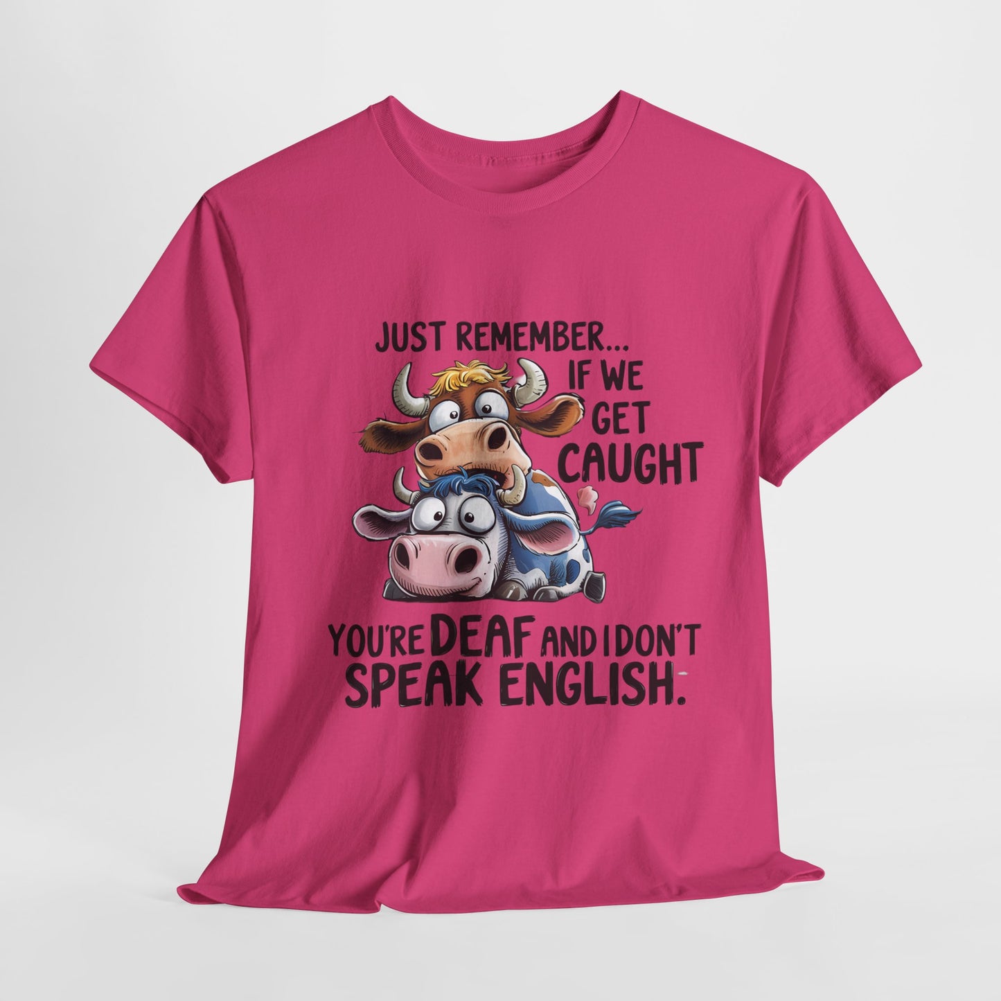 Funny Unisex Heavy Cotton Tee - "Just Remember... If We Get Caught You're Deaf and I Don't Speak English"
