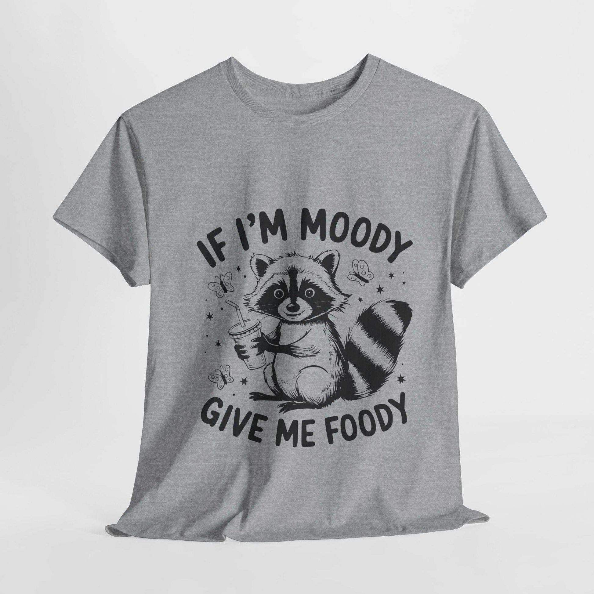 Funny Quote Sarcasm Unisex Tee - If Moody Give Foody