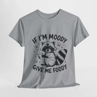 Funny Quote Sarcasm Unisex Tee - If Moody Give Foody