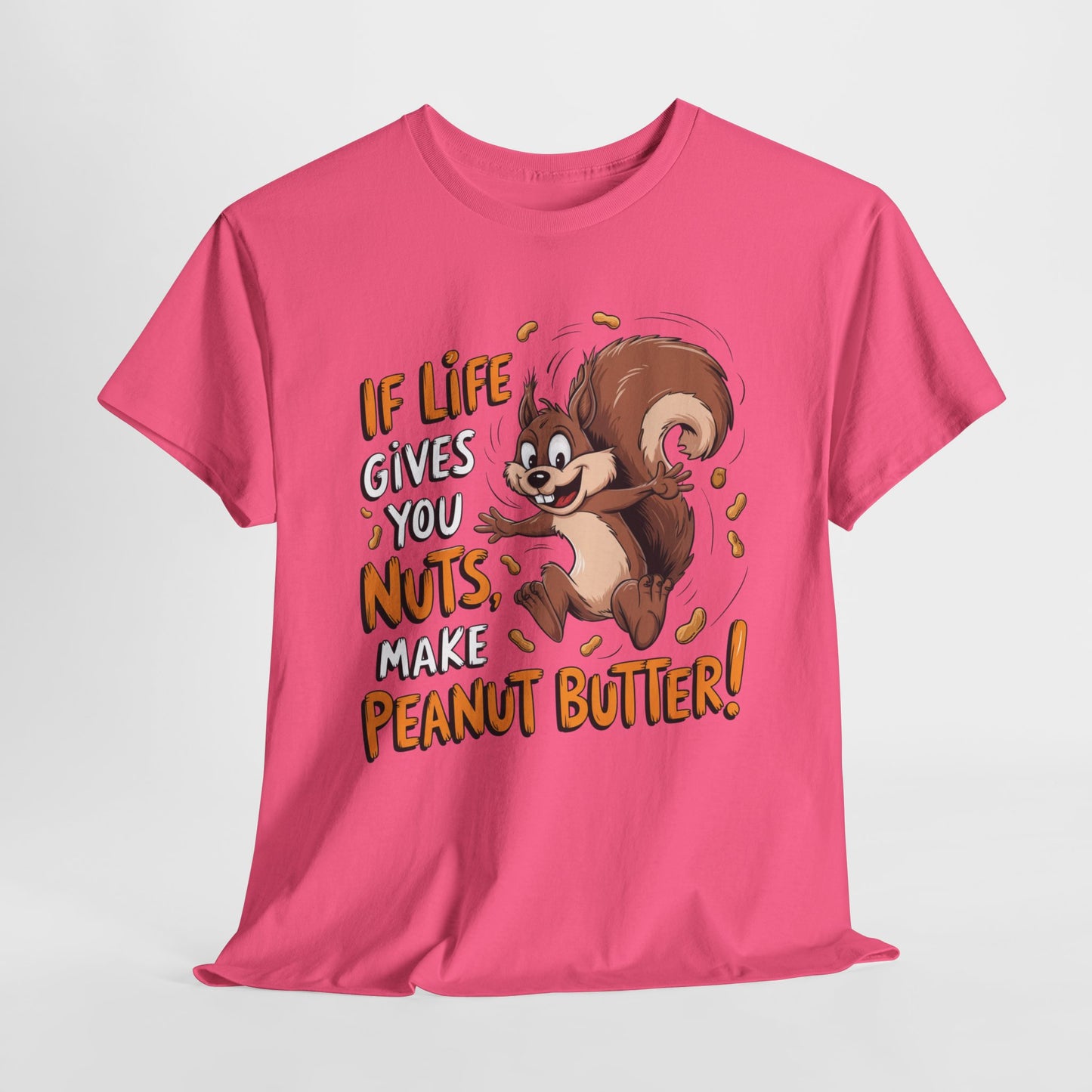 Funny Squirrel Tee - "If Life Gives You Nuts, Make Peanut Butter!" Unisex Heavy Cotton Shirt