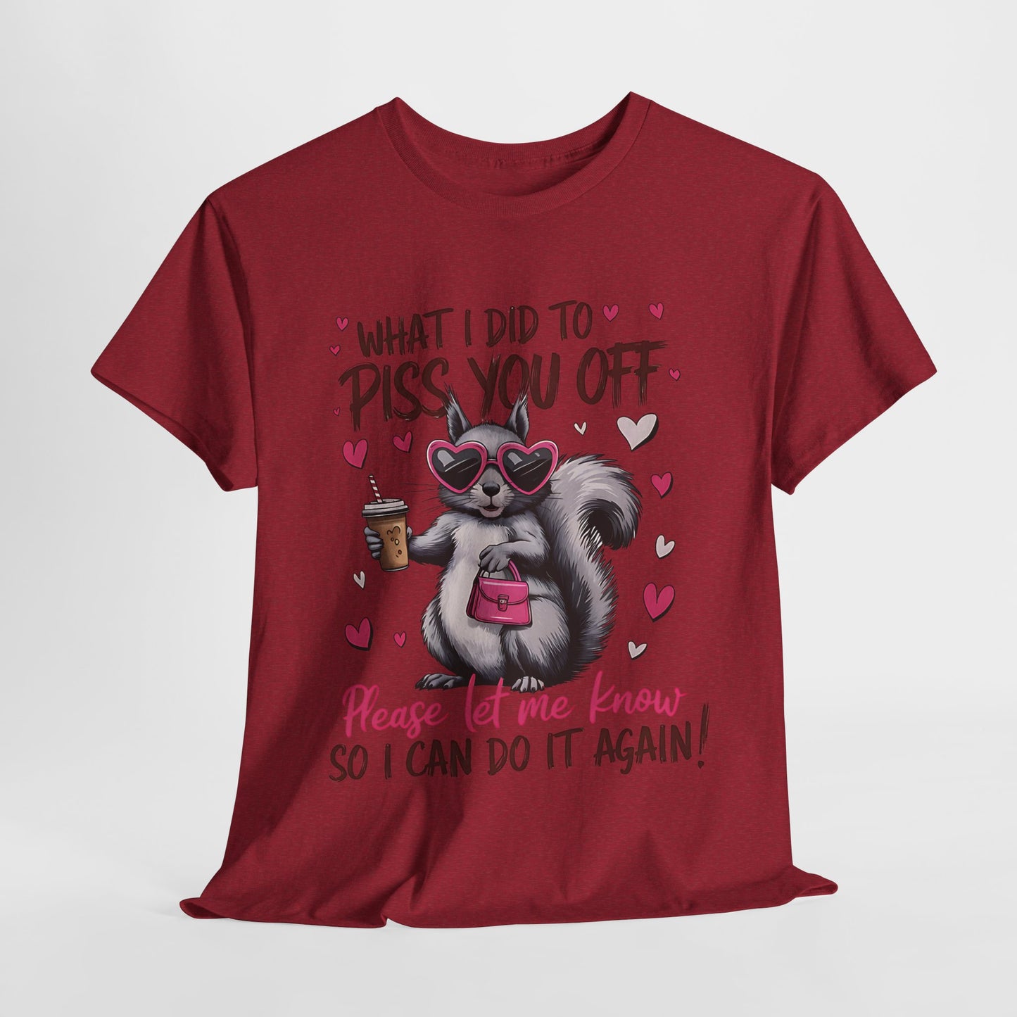 Funny Unisex Heavy Cotton Tee - "What I Did to Piss You Off"