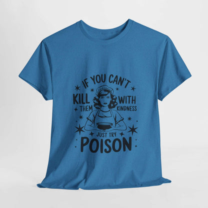 Funny Quote Sarcasm Unisex Tee Kindness or Poison