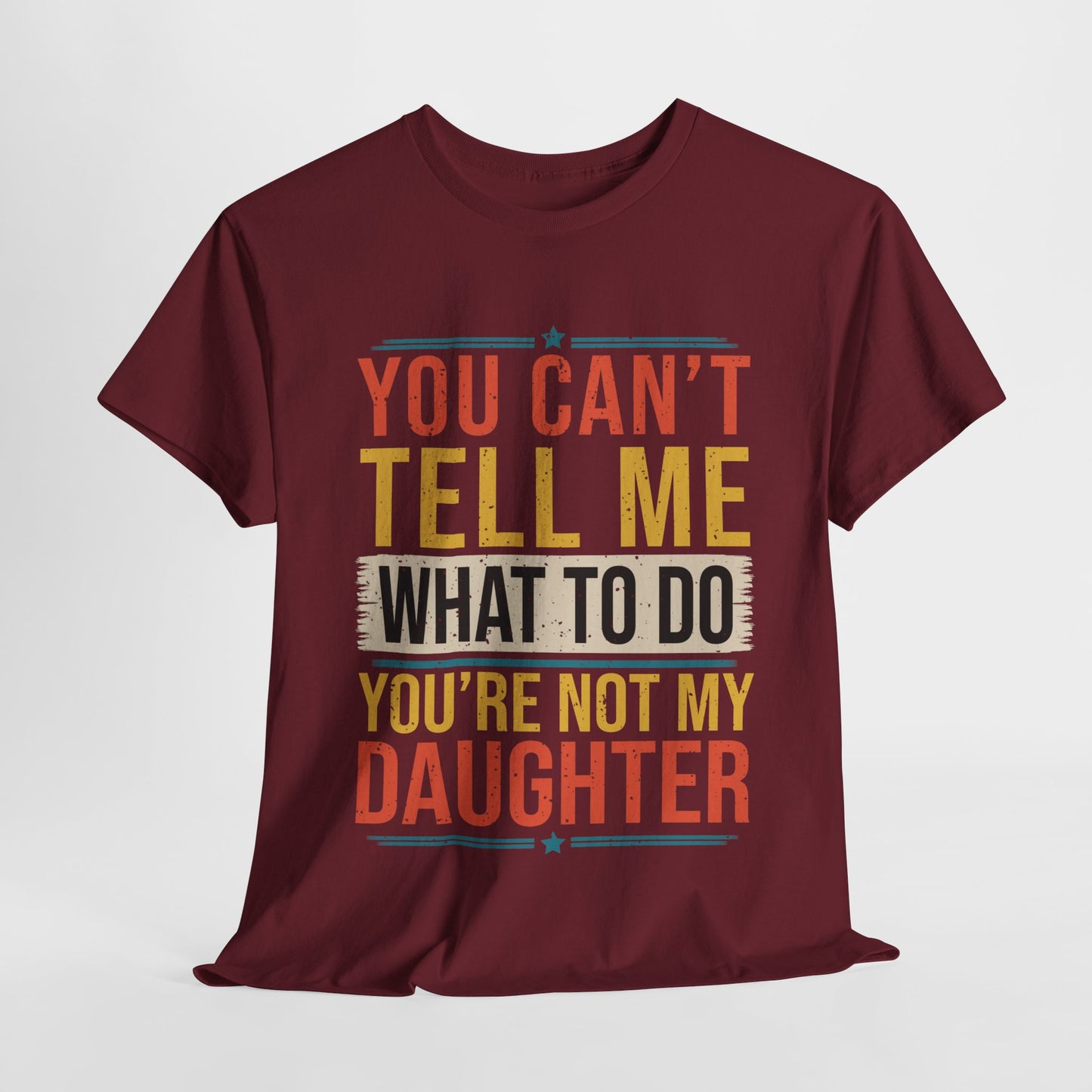 Funny Unisex Heavy Cotton Tee - 'You Can't Tell Me What To Do, You're Not My Daughter'