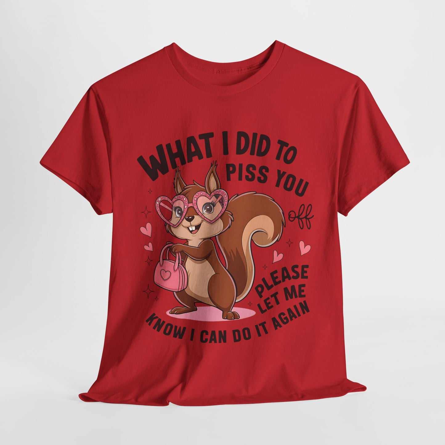 Funny Squirrel T-Shirt - "What I Did to Piss You Off" Unisex Heavy Cotton Tee
