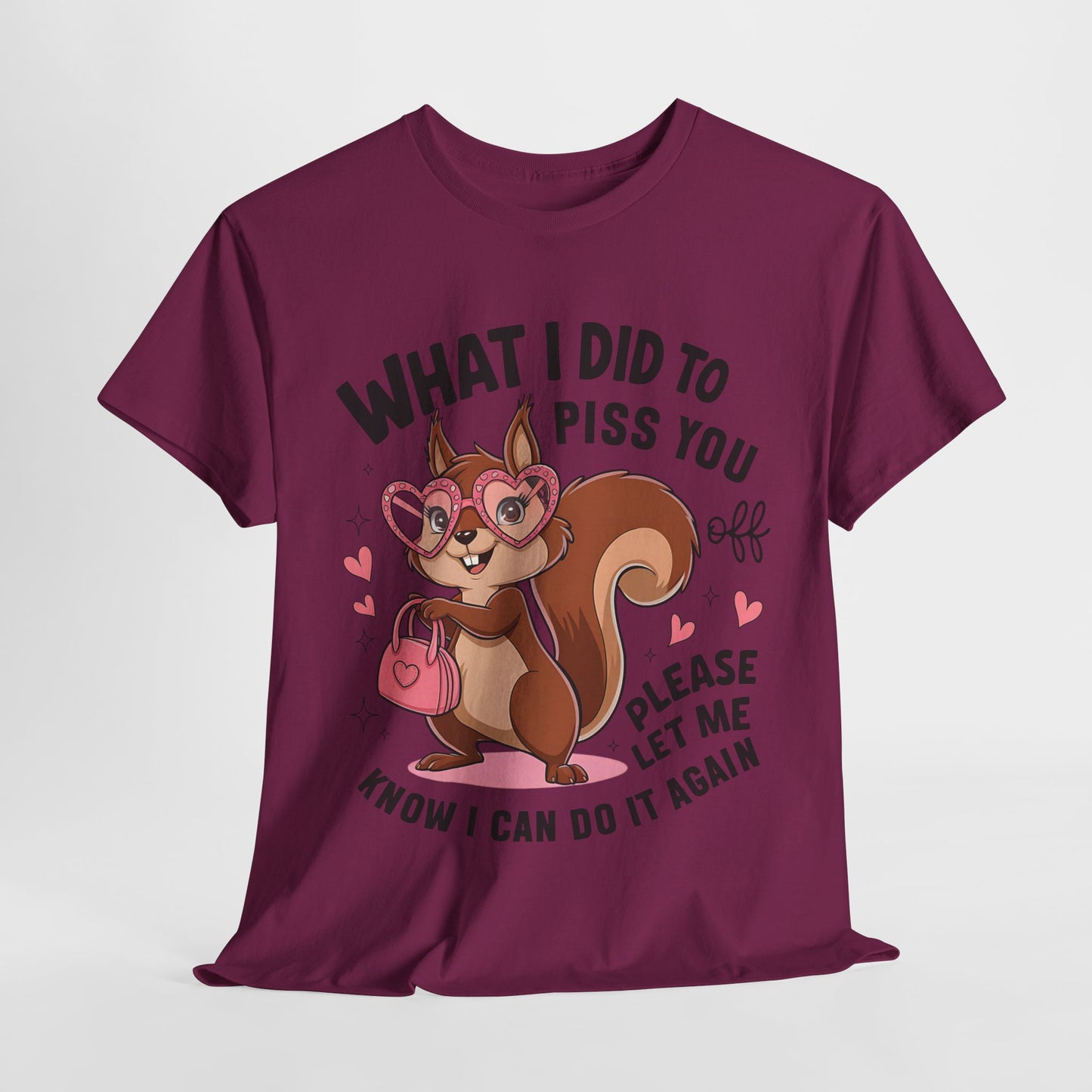 Funny Squirrel T-Shirt - "What I Did to Piss You Off" Unisex Heavy Cotton Tee