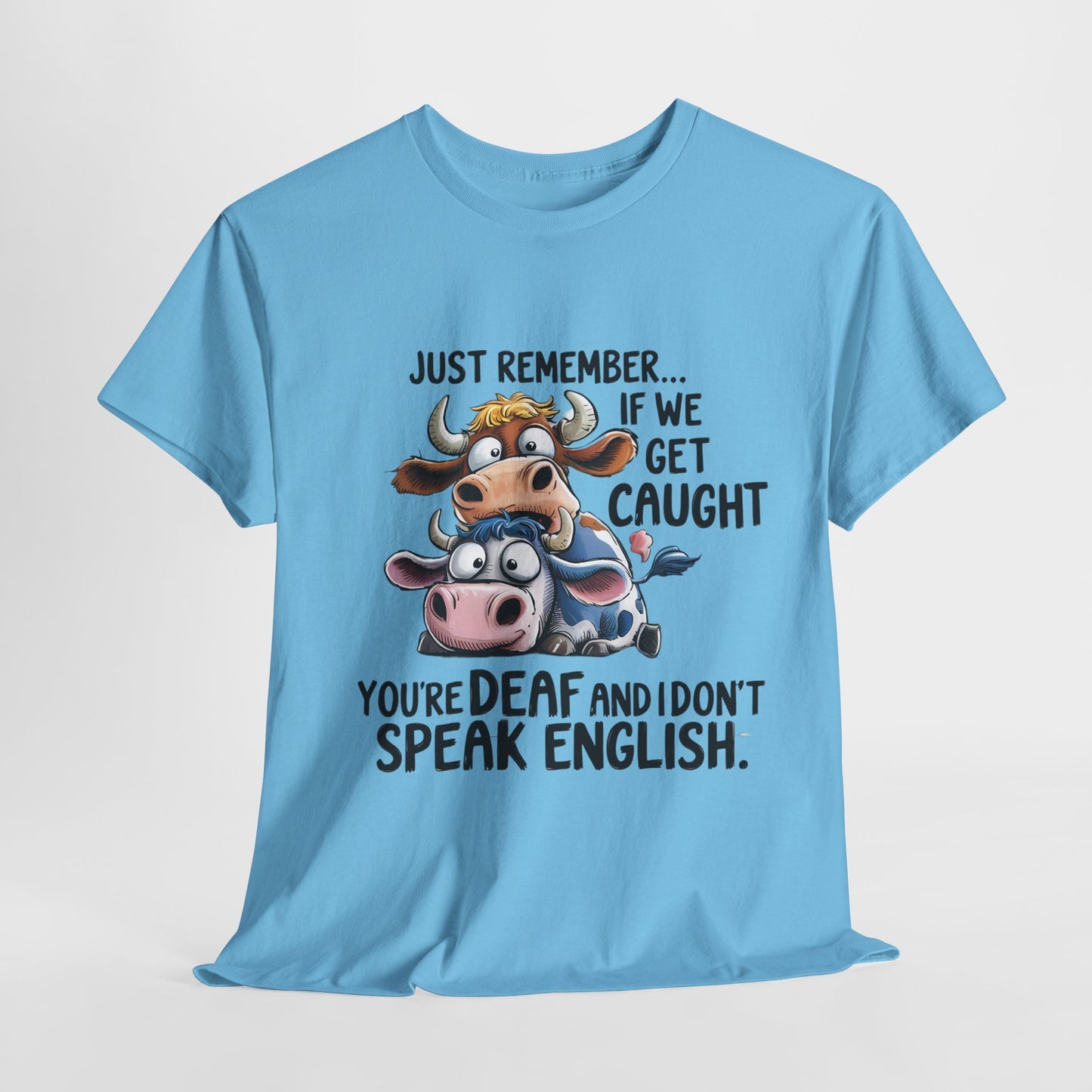 Funny Unisex Heavy Cotton Tee - "Just Remember... If We Get Caught You're Deaf and I Don't Speak English"