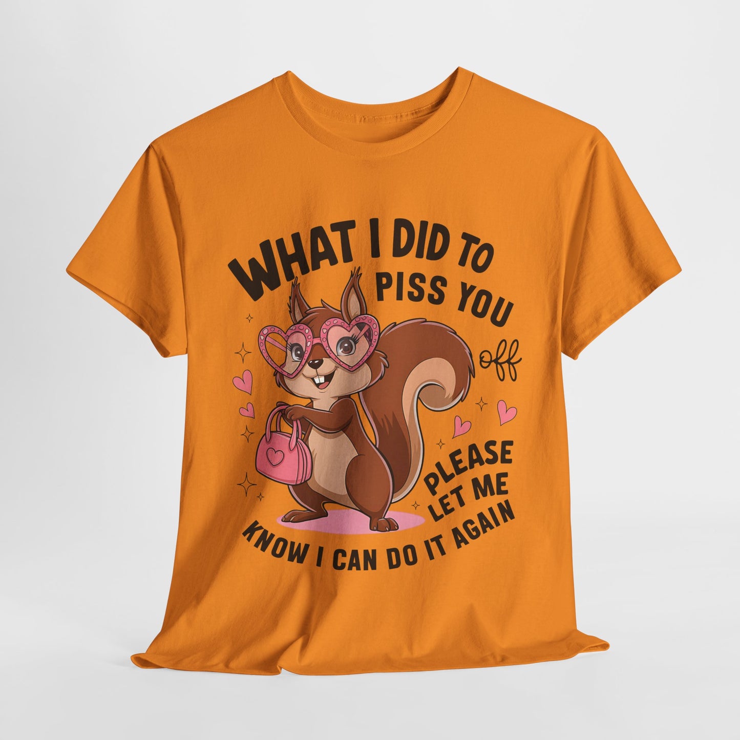 Funny Squirrel T-Shirt - "What I Did to Piss You Off" Unisex Heavy Cotton Tee