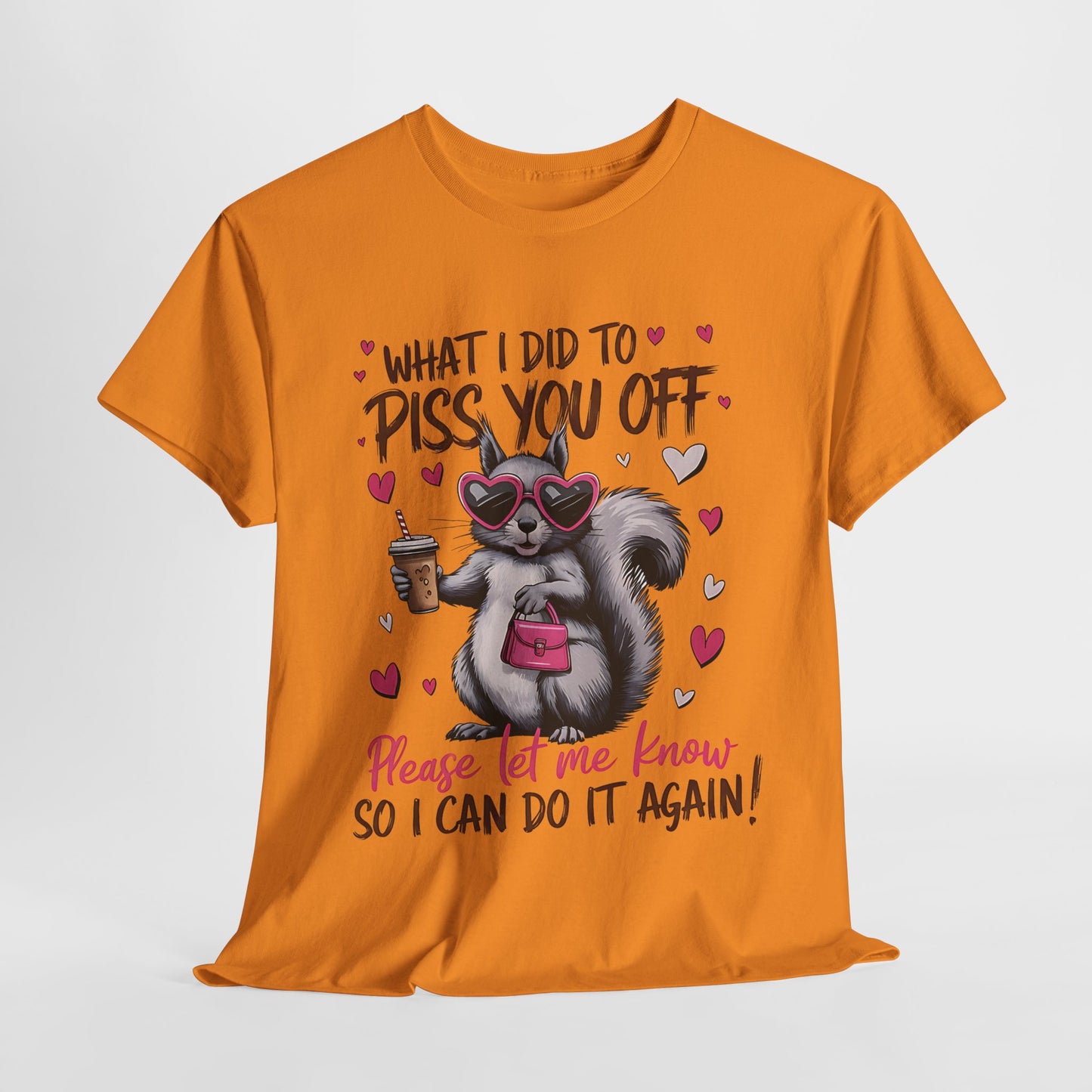 Funny Unisex Heavy Cotton Tee - "What I Did to Piss You Off"
