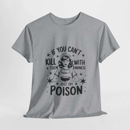 Funny Quote Sarcasm Unisex Tee Kindness or Poison