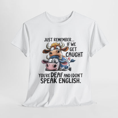 Funny Unisex Heavy Cotton Tee - "Just Remember... If We Get Caught You're Deaf and I Don't Speak English"