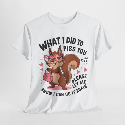 Funny Squirrel T-Shirt - "What I Did to Piss You Off" Unisex Heavy Cotton Tee