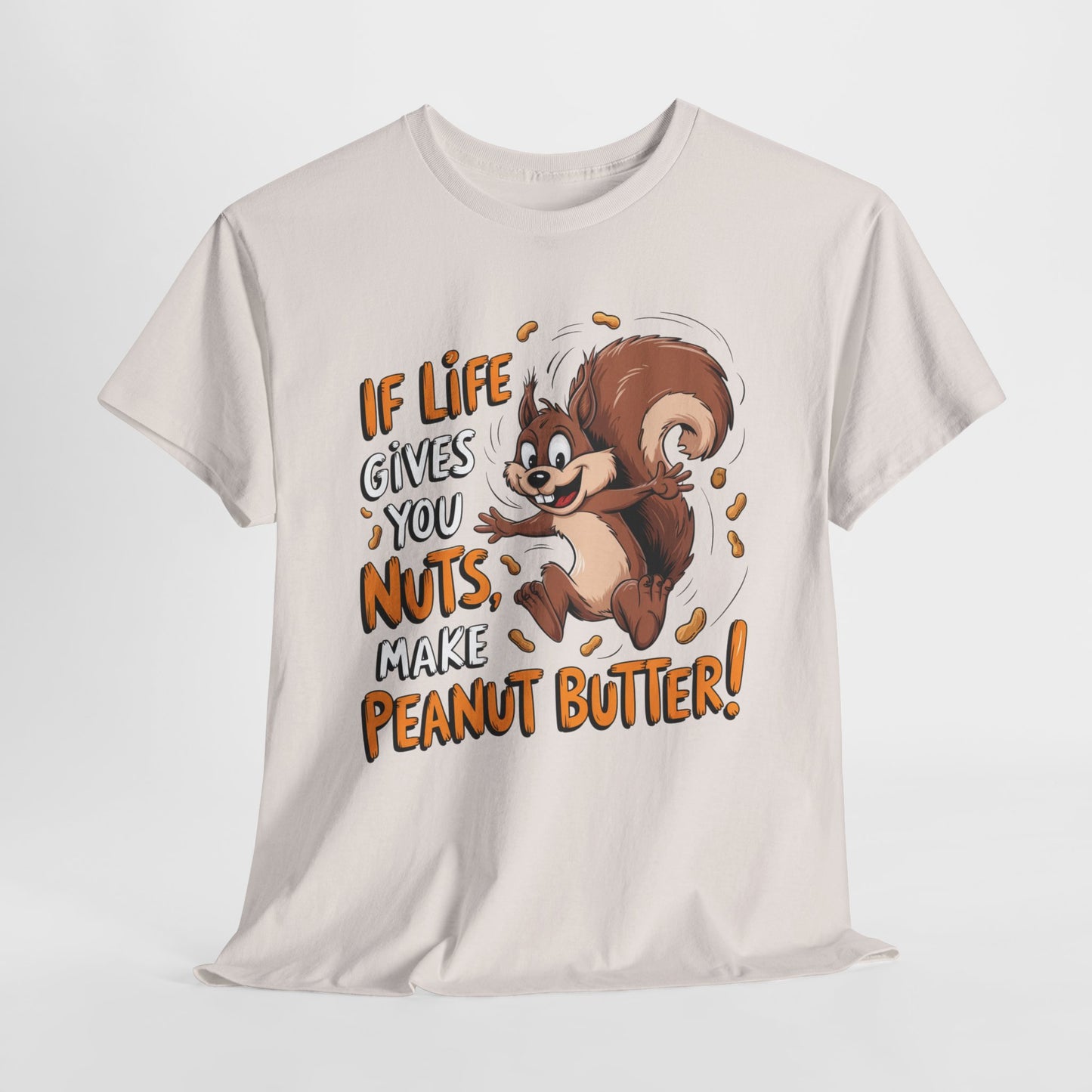 Funny Squirrel Tee - "If Life Gives You Nuts, Make Peanut Butter!" Unisex Heavy Cotton Shirt