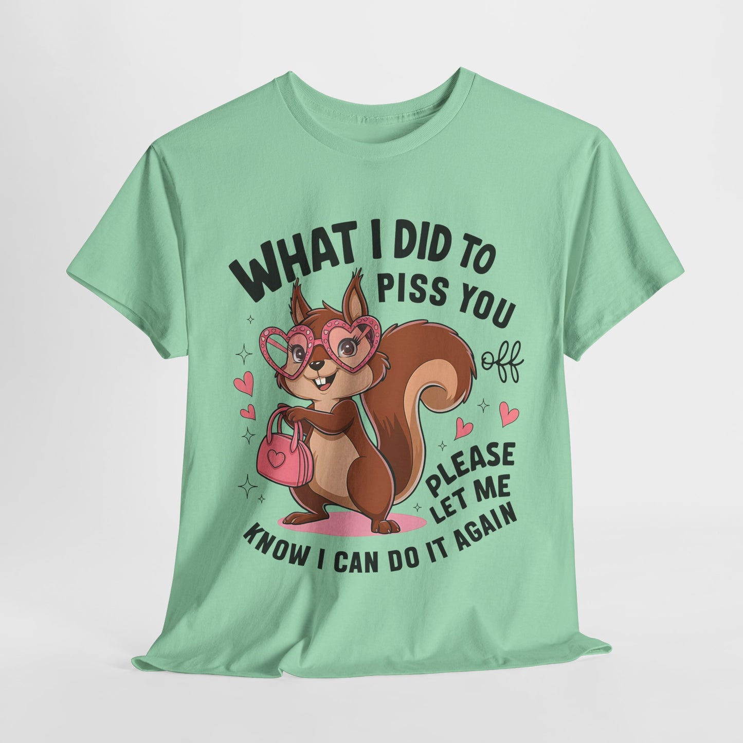 Funny Squirrel T-Shirt - "What I Did to Piss You Off" Unisex Heavy Cotton Tee