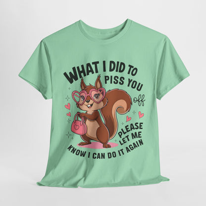 Funny Squirrel T-Shirt - "What I Did to Piss You Off" Unisex Heavy Cotton Tee