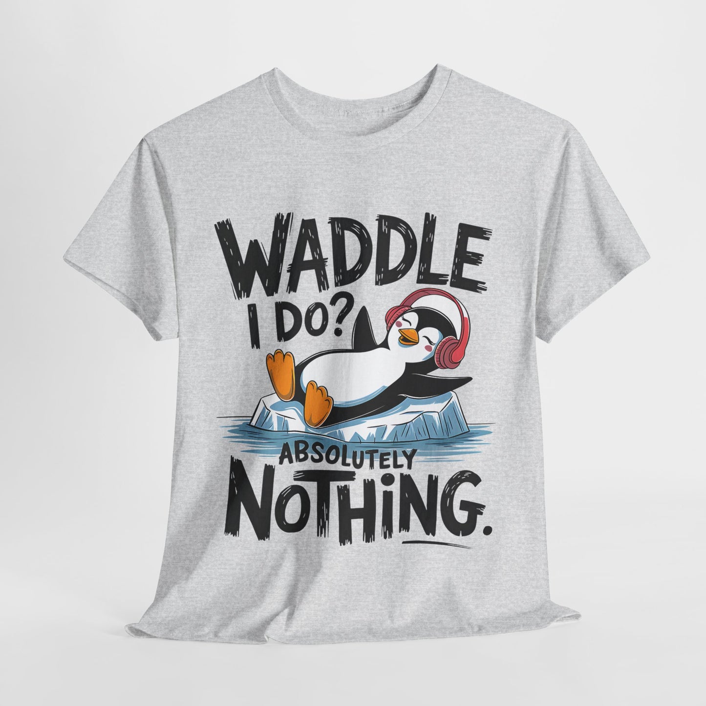 Funny Penguin Unisex Heavy Cotton Tee - Waddle I Do? Absolutely Nothing