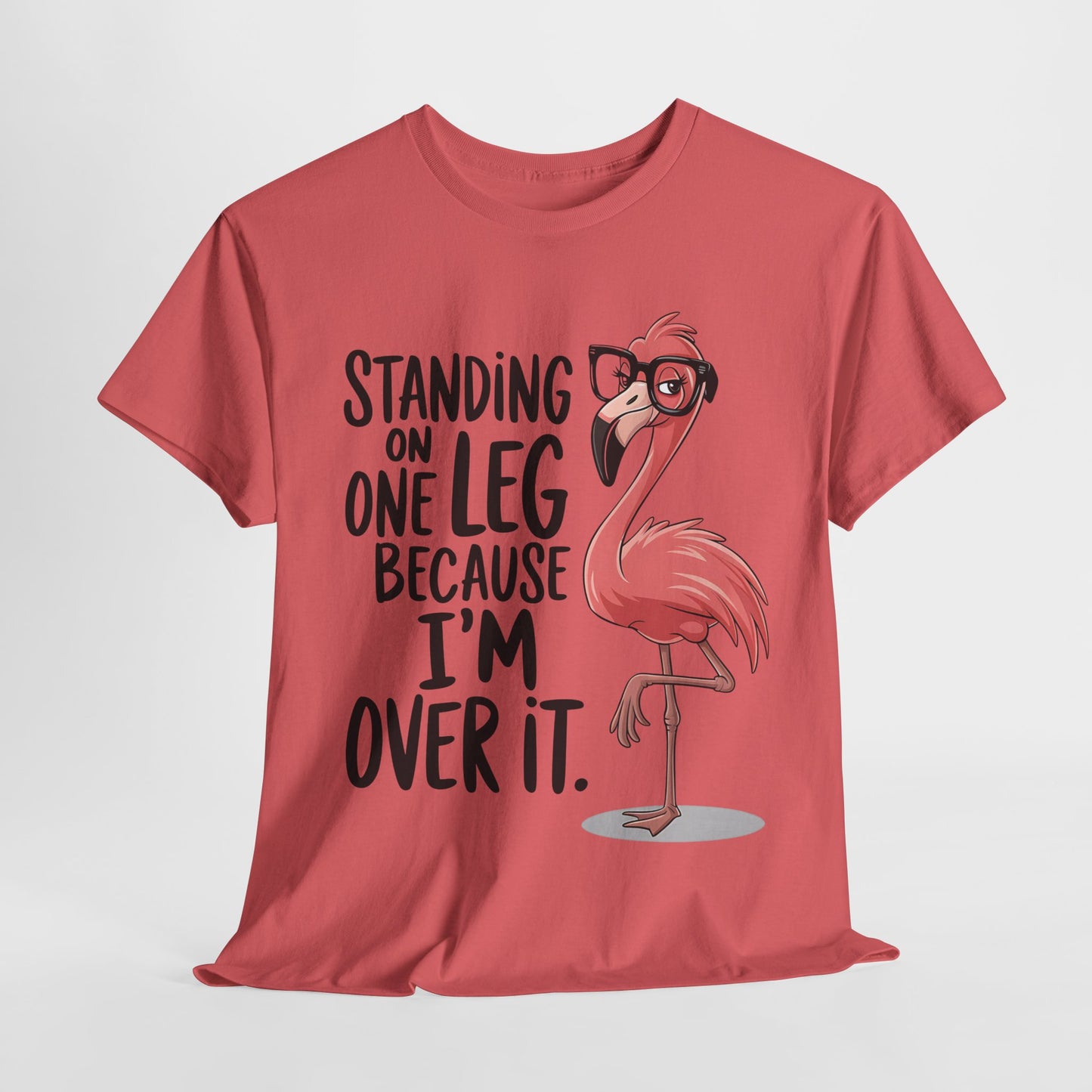 Funny Flamingo Tee - "Standing on One Leg Because I'm Over It" - Unisex Heavy Cotton T-Shirt
