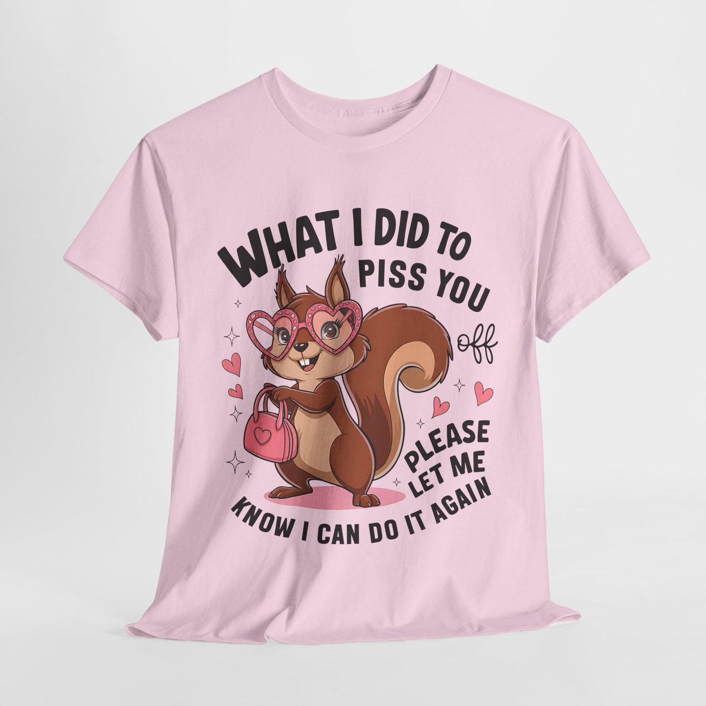 Funny Squirrel T-Shirt - "What I Did to Piss You Off" Unisex Heavy Cotton Tee