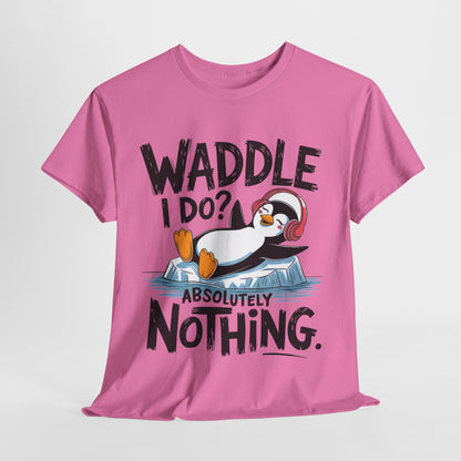 Funny Penguin Unisex Heavy Cotton Tee - Waddle I Do? Absolutely Nothing