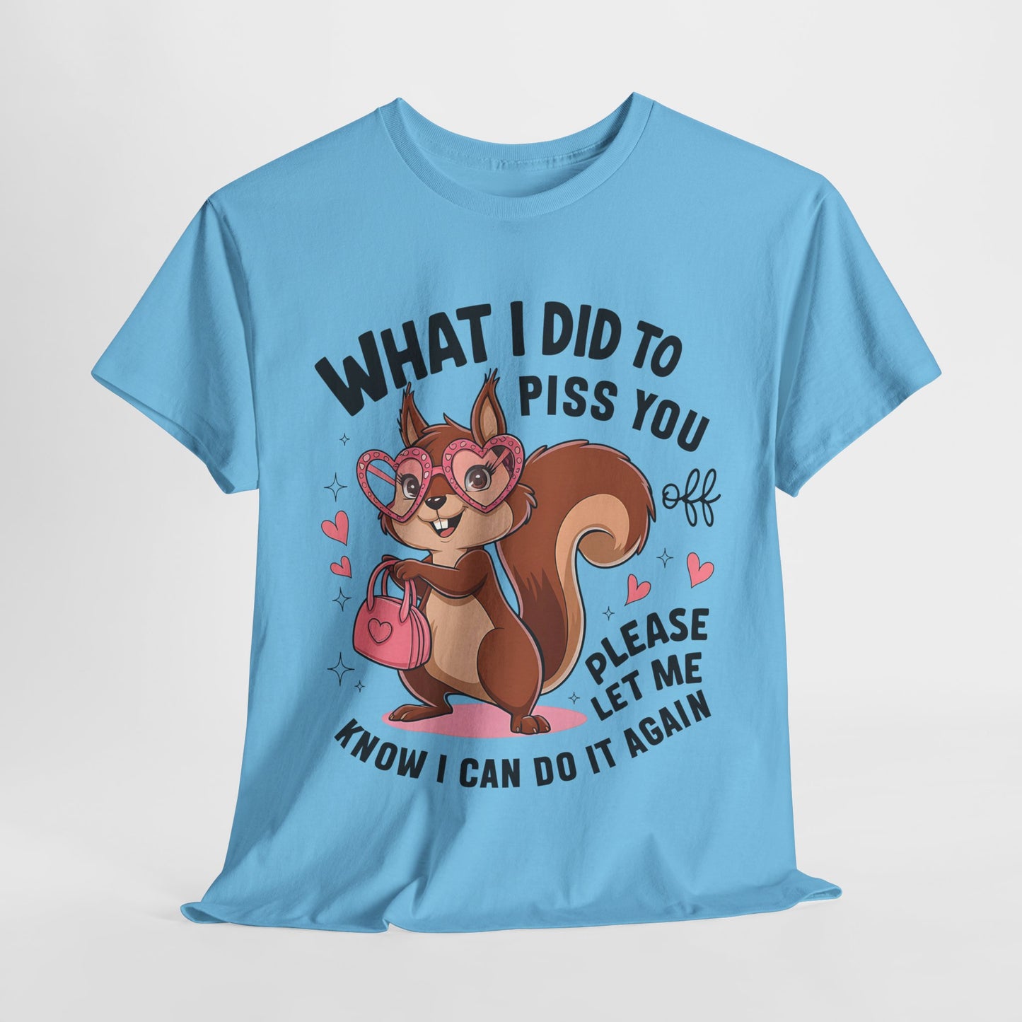 Funny Squirrel T-Shirt - "What I Did to Piss You Off" Unisex Heavy Cotton Tee
