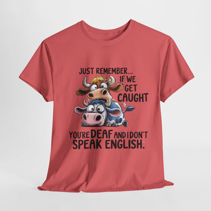 Funny Unisex Heavy Cotton Tee - "Just Remember... If We Get Caught You're Deaf and I Don't Speak English"
