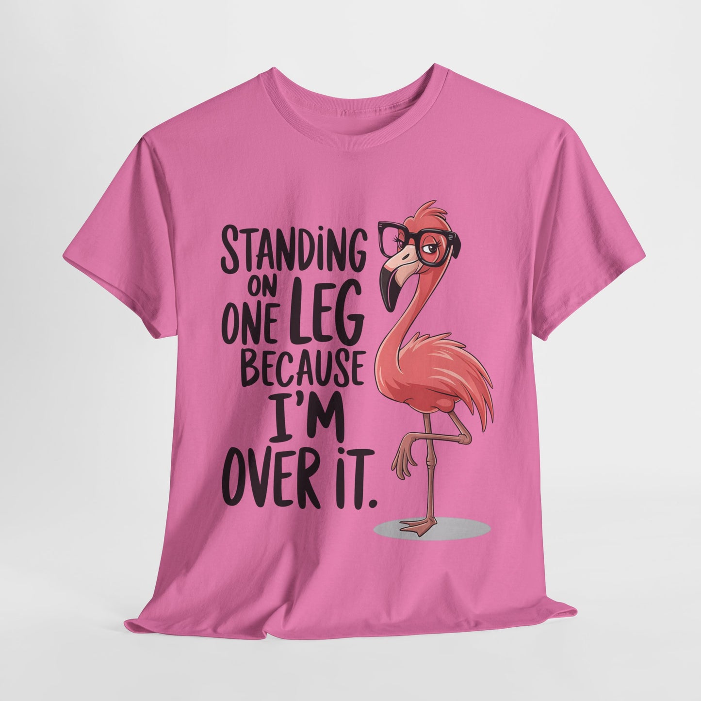 Funny Flamingo Tee - "Standing on One Leg Because I'm Over It" - Unisex Heavy Cotton T-Shirt
