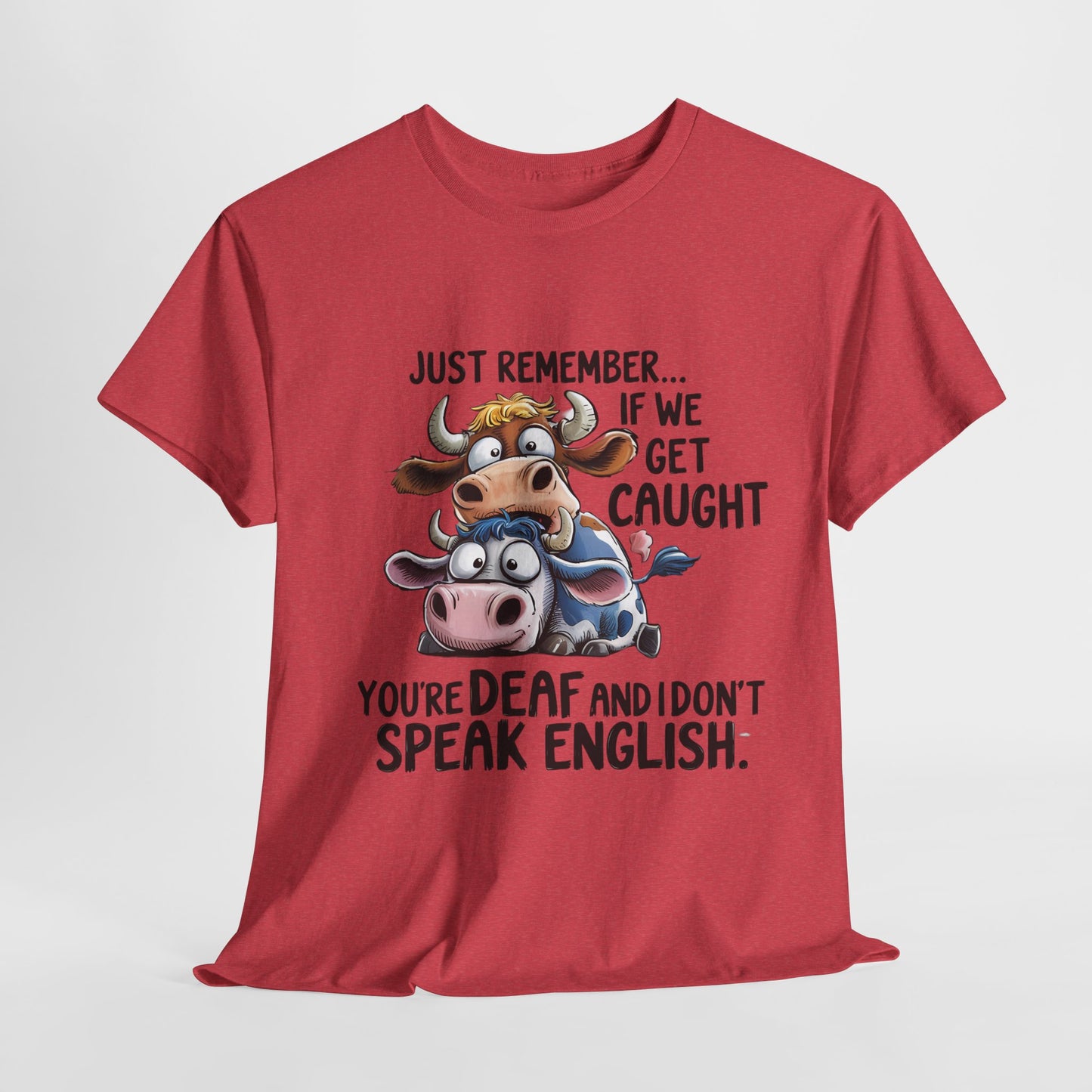 Funny Unisex Heavy Cotton Tee - "Just Remember... If We Get Caught You're Deaf and I Don't Speak English"