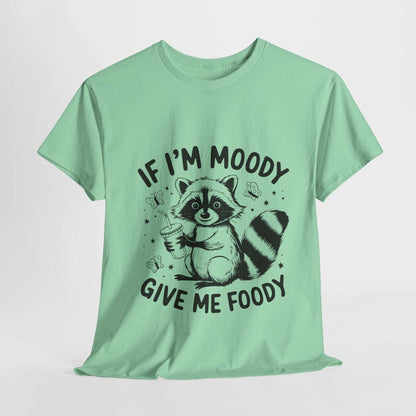 Funny Quote Sarcasm Unisex Tee - If Moody Give Foody