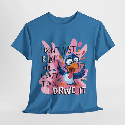 Funny Unisex Heavy Cotton Tee - "I Don't Just Ride the Crazy Train, I Drive It"