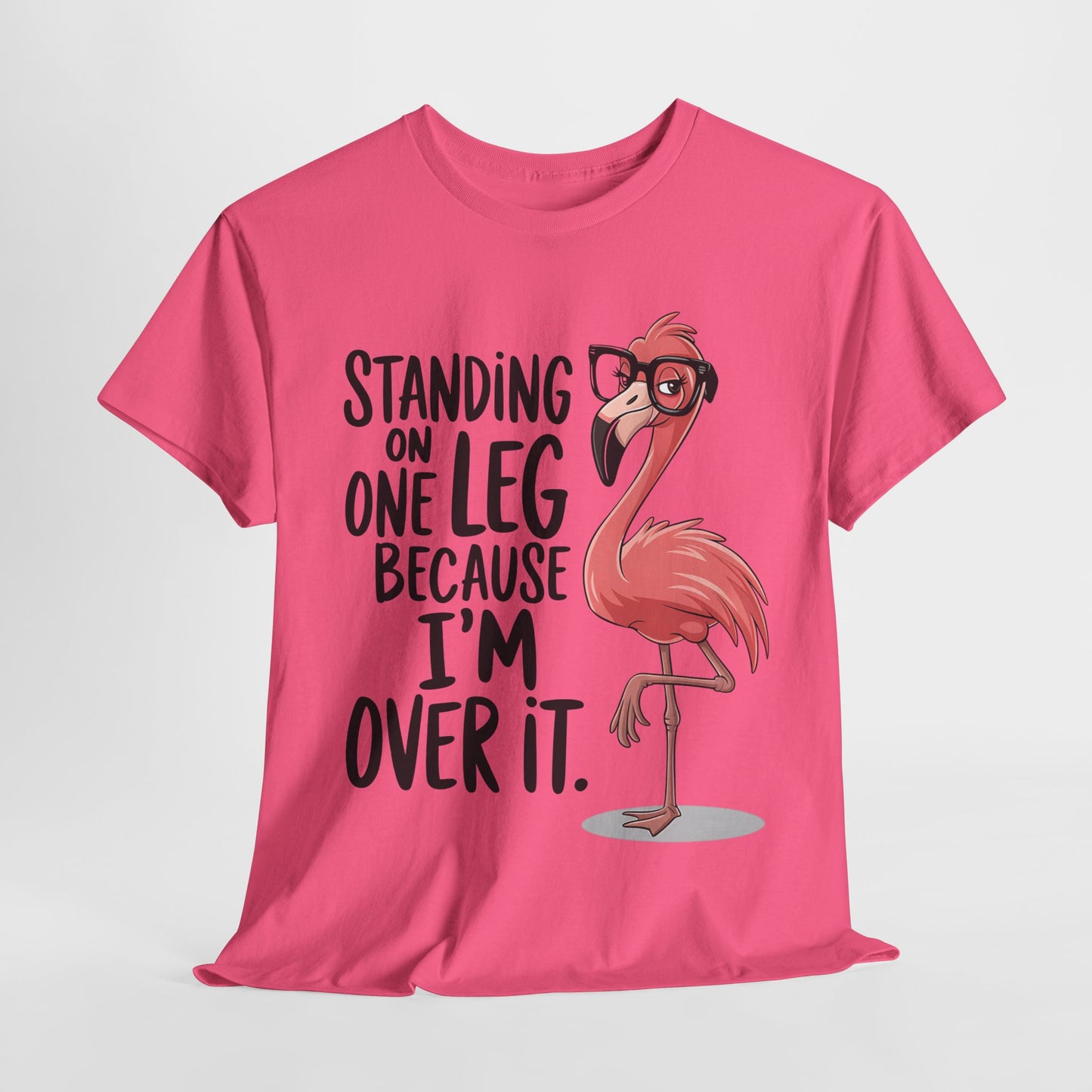 Funny Flamingo Tee - "Standing on One Leg Because I'm Over It" - Unisex Heavy Cotton T-Shirt