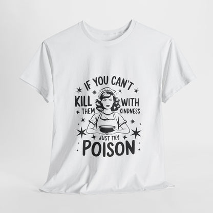 Funny Quote Sarcasm Unisex Tee Kindness or Poison