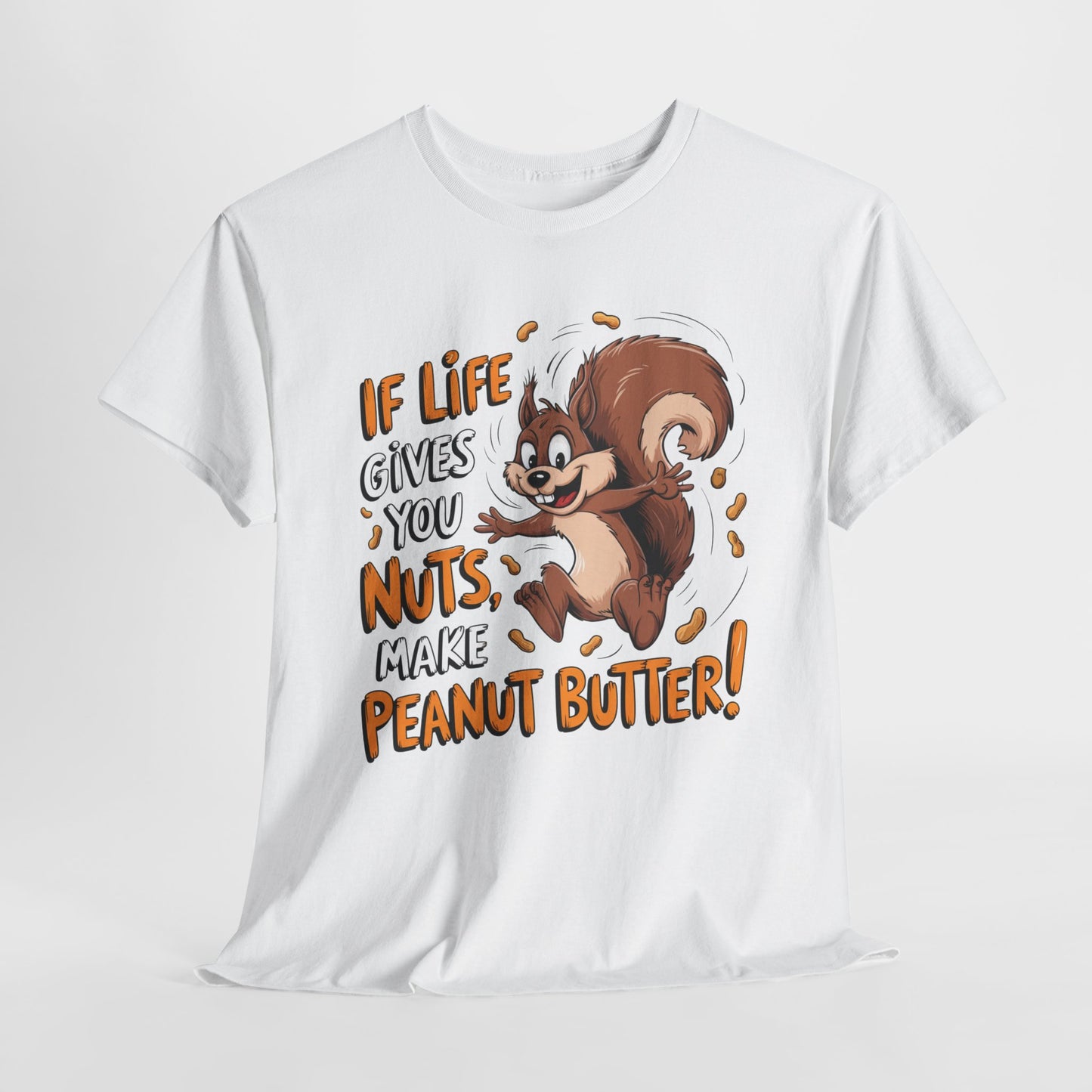 Funny Squirrel Tee - "If Life Gives You Nuts, Make Peanut Butter!" Unisex Heavy Cotton Shirt