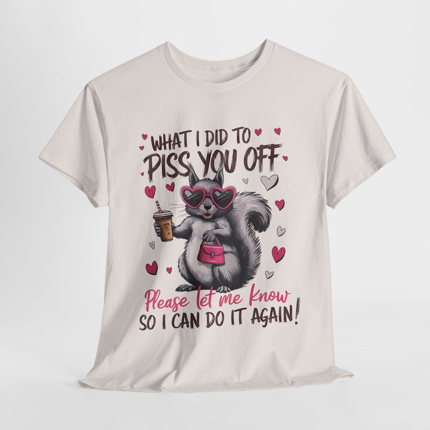 Funny Unisex Heavy Cotton Tee - "What I Did to Piss You Off"