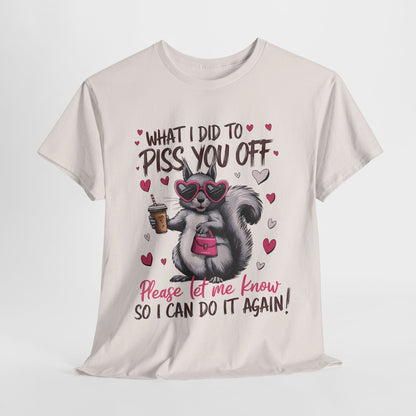 Funny Unisex Heavy Cotton Tee - "What I Did to Piss You Off"